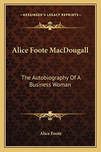 9781163140284: Alice Foote MacDougall: The Autobiography Of A Business Woman