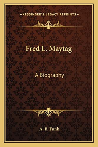 9781163140406: Fred L. Maytag: A Biography