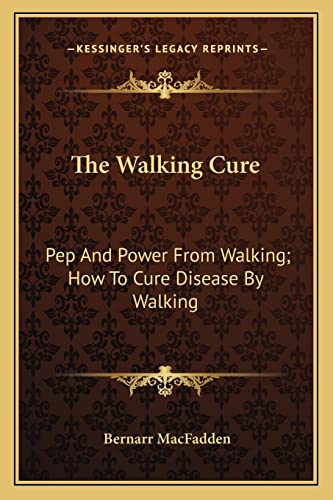 9781163141168: The Walking Cure: Pep And Power From Walking; How To Cure Disease By Walking
