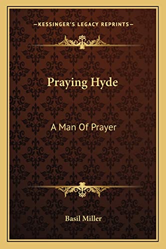 Praying Hyde: A Man Of Prayer (9781163141557) by Miller, Basil