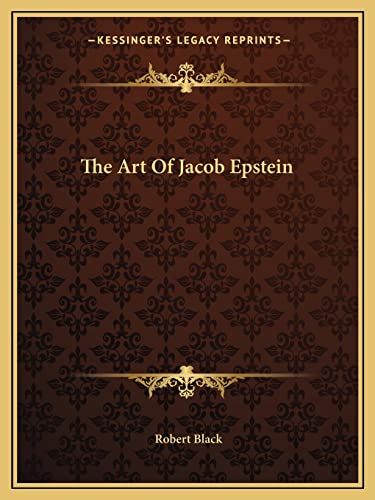 The Art Of Jacob Epstein (9781163142677) by Black, Robert