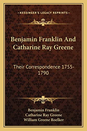 Stock image for Benjamin Franklin And Catharine Ray Greene: Their Correspondence 1755-1790 for sale by Lucky's Textbooks