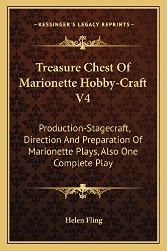 Stock image for Treasure Chest of Marionette Hobby-Craft V4: Production-Stagecraft, Direction and Preparation of Marionette Plays, Also One Complete Play for sale by Buchpark