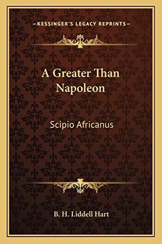 Imagen de archivo de A Greater Than Napoleon: Scipio Africanus a la venta por Lucky's Textbooks