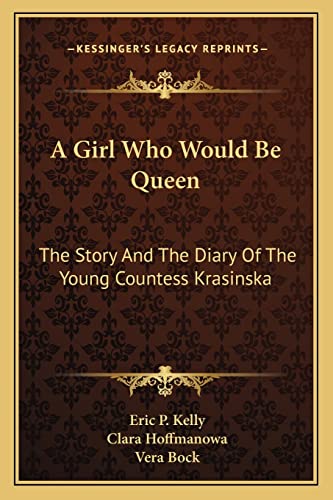 9781163144213: A Girl Who Would Be Queen: The Story And The Diary Of The Young Countess Krasinska