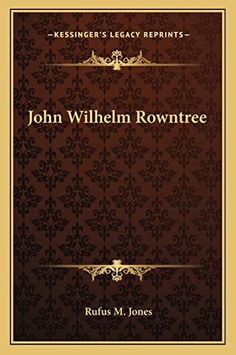 John Wilhelm Rowntree (9781163145920) by Jones, Rufus M