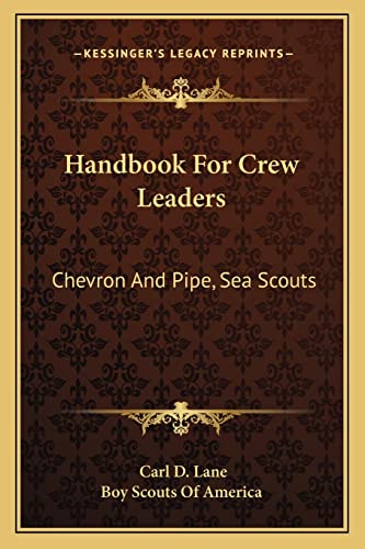 Handbook for Crew Leaders: Chevron and Pipe, Sea Scouts (9781163146132) by Lane, Carl D; Boy Scouts Of America