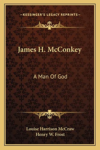 9781163146484: James H. McConkey: A Man Of God