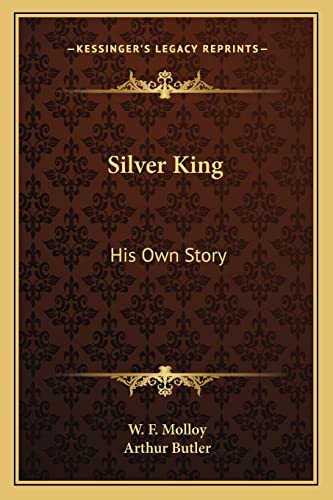 Silver King: His Own Story (9781163146835) by Molloy, W F