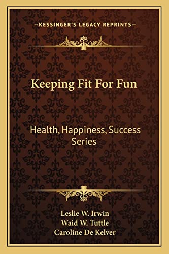 9781163147245: Keeping Fit For Fun: Health, Happiness, Success Series