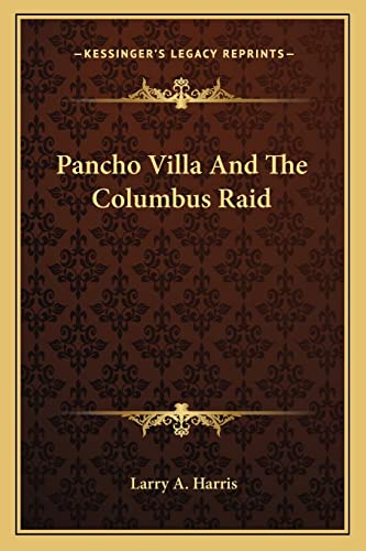 Pancho Villa And The Columbus Raid (9781163148662) by Harris, Larry A