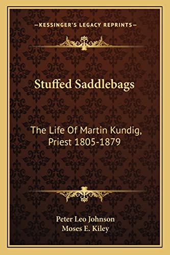 9781163148846: Stuffed Saddlebags: The Life Of Martin Kundig, Priest 1805-1879