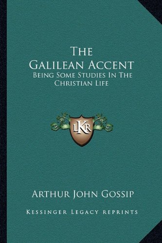 9781163149713: The Galilean Accent: Being Some Studies In The Christian Life