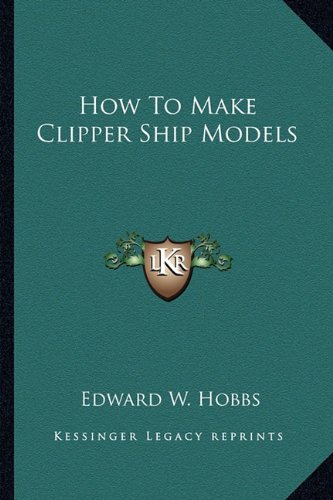 9781163149966: How to Make Clipper Ship Models