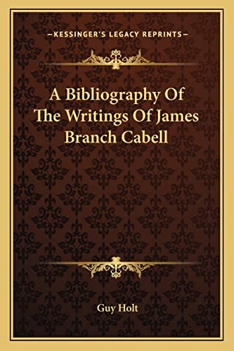 A Bibliography Of The Writings Of James Branch Cabell (9781163151013) by Holt, Guy