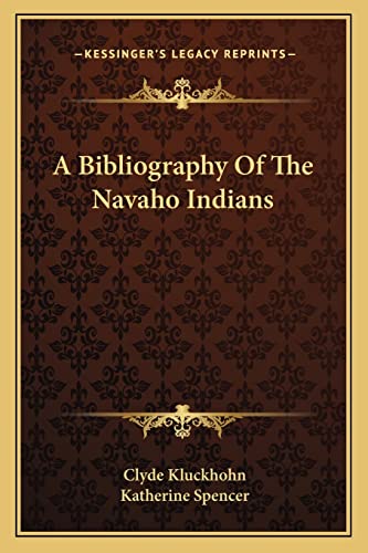 A Bibliography of the Navaho Indians (9781163151242) by Kluckhohn, Clyde; Spencer, Katherine