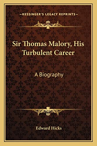 Sir Thomas Malory, His Turbulent Career: A Biography (9781163151648) by Hicks, Edward