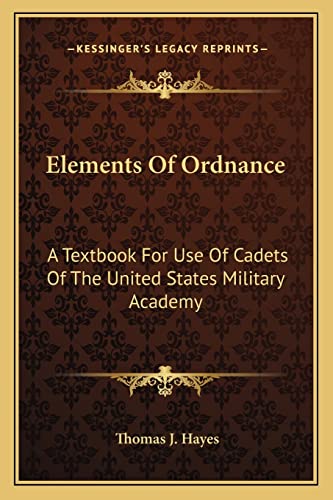 9781163152348: Elements Of Ordnance: A Textbook For Use Of Cadets Of The United States Military Academy