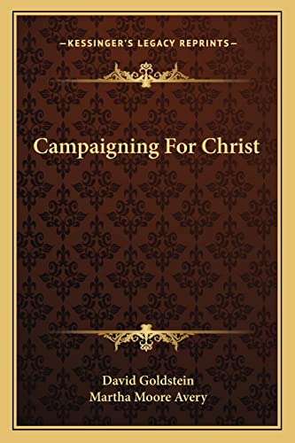 Campaigning For Christ (9781163153208) by Goldstein, David; Avery, Martha Moore