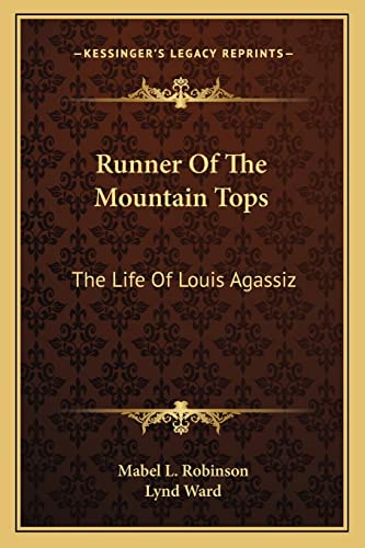 9781163155035: Runner Of The Mountain Tops: The Life Of Louis Agassiz