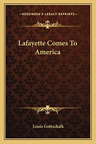 Lafayette Comes To America (9781163155820) by Gottschalk, Louis