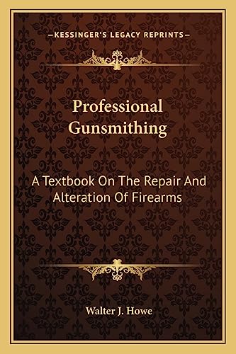 9781163156063: Professional Gunsmithing: A Textbook on the Repair and Alteration of Firearms