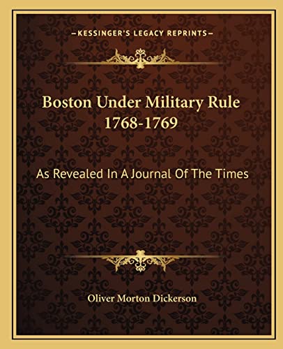 9781163157589: Boston Under Military Rule 1768-1769: As Revealed In A Journal Of The Times