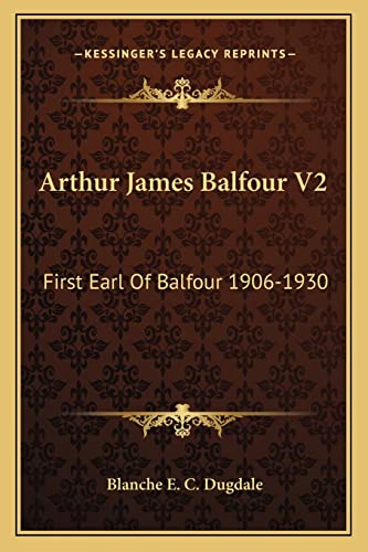 9781163157749: Arthur James Balfour V2: First Earl Of Balfour 1906-1930