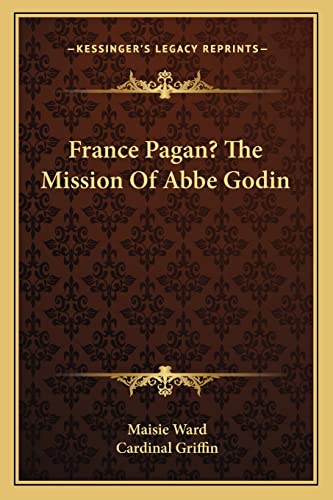 France Pagan? The Mission Of Abbe Godin (9781163158289) by Ward, Maisie