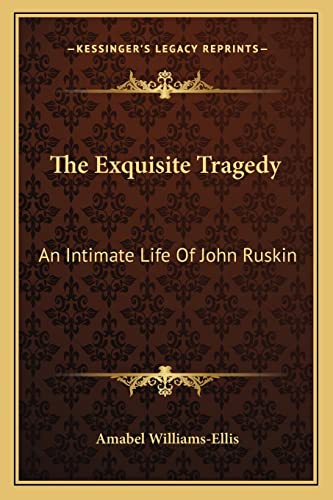 The Exquisite Tragedy: An Intimate Life Of John Ruskin (9781163158333) by Williams-Ellis, Amabel