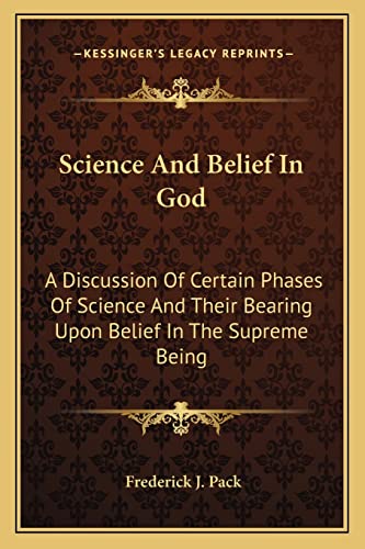 Imagen de archivo de Science And Belief In God: A Discussion Of Certain Phases Of Science And Their Bearing Upon Belief In The Supreme Being a la venta por Lucky's Textbooks