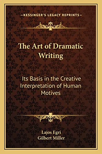 Imagen de archivo de The Art of Dramatic Writing: Its Basis in the Creative Interpretation of Human Motives a la venta por Sutton Books