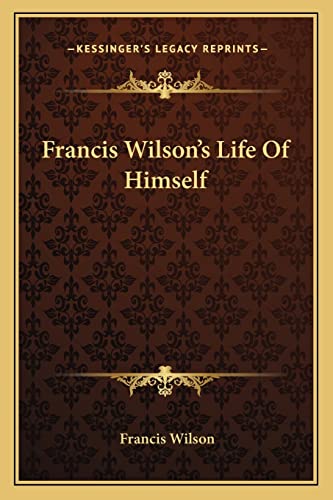 Francis Wilson's Life Of Himself (9781163161944) by Wilson, Francis