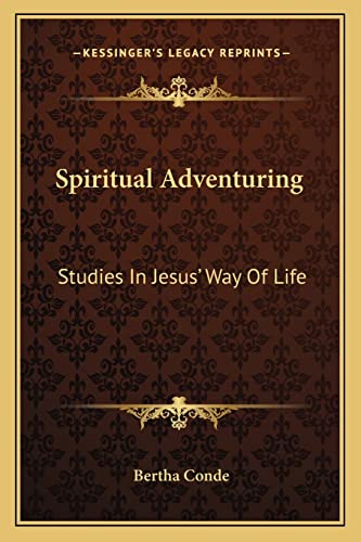 Spiritual Adventuring: Studies In Jesus' Way Of Life (9781163165461) by Conde, Bertha