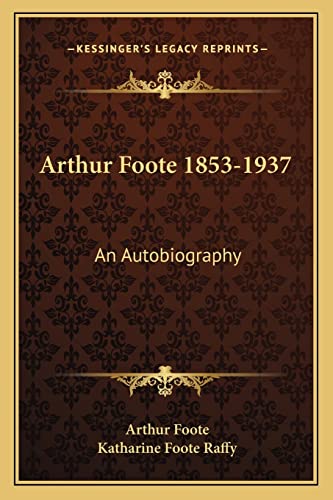 Beispielbild fr Arthur Foote 1853-1937: An Autobiography zum Verkauf von AwesomeBooks