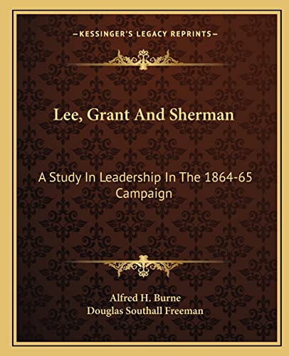 Lee, Grant And Sherman: A Study In Leadership In The 1864-65 Campaign (9781163165942) by Burne, Alfred H