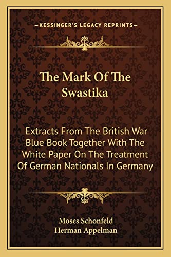 9781163167458: The Mark of the Swastika: Extracts from the British War Blue Book Together with the White Paper on the Treatment of German Nationals in Germany