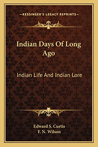 Indian Days Of Long Ago: Indian Life And Indian Lore (9781163168134) by Curtis, Edward S