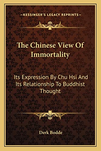The Chinese View Of Immortality: Its Expression By Chu Hsi And Its Relationship To Buddhist Thought (9781163168653) by Bodde, Derk