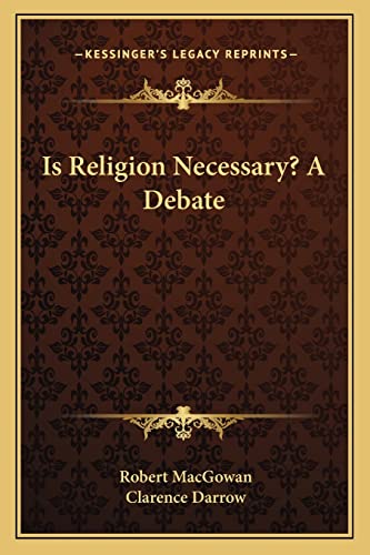 Is Religion Necessary? A Debate (9781163168929) by Macgowan, Robert; Darrow, Clarence