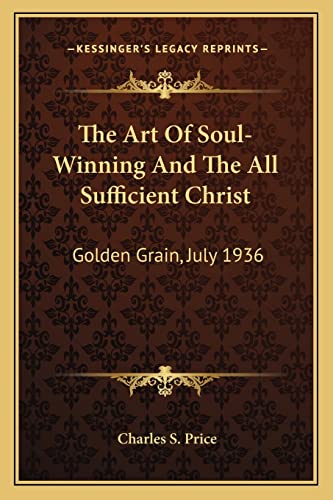 

The Art of Soul-Winning and the All Sufficient Christ: Golden Grain, July 1936