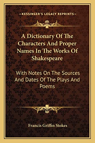 9781163171004: A Dictionary Of The Characters And Proper Names In The Works Of Shakespeare: With Notes On The Sources And Dates Of The Plays And Poems