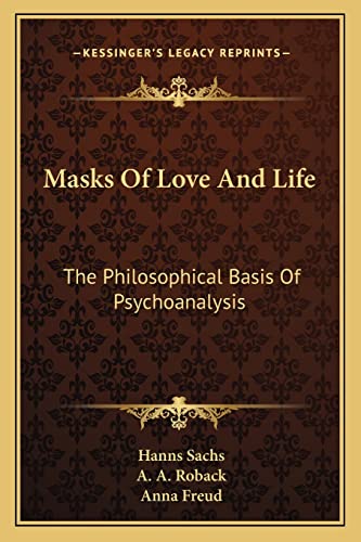 9781163171868: Masks Of Love And Life: The Philosophical Basis Of Psychoanalysis