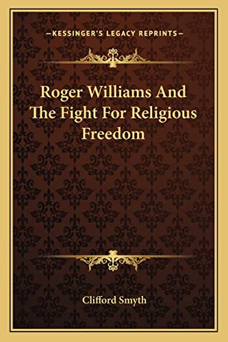 Roger Williams And The Fight For Religious Freedom (9781163171998) by Smyth, Clifford