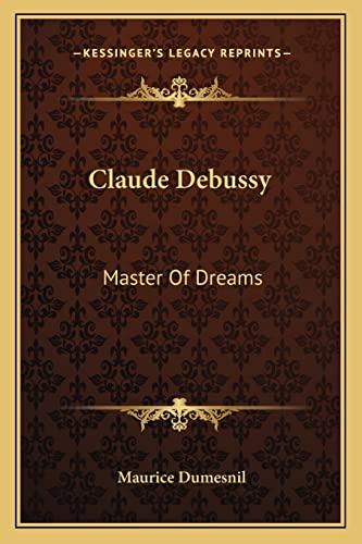 9781163172759: Claude Debussy: Master Of Dreams