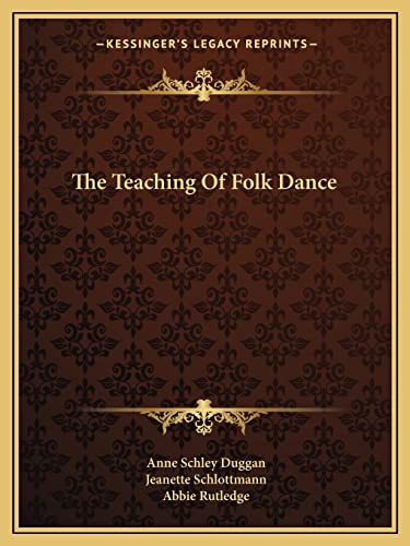 The Teaching Of Folk Dance (9781163176047) by Duggan, Anne Schley; Schlottmann, Jeanette; Rutledge, Abbie