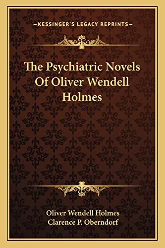 The Psychiatric Novels Of Oliver Wendell Holmes (9781163176191) by Holmes, Oliver Wendell