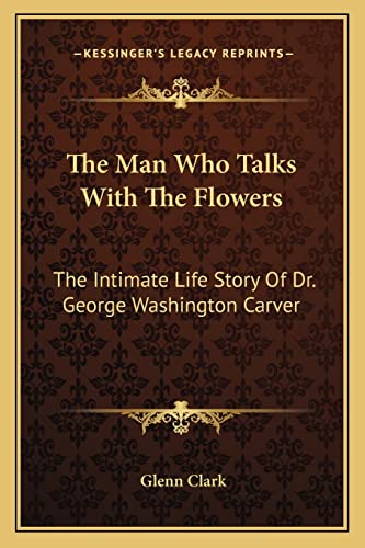 Beispielbild fr The Man Who Talks with the Flowers: The Intimate Life Story of Dr. George Washington Carver zum Verkauf von THE SAINT BOOKSTORE