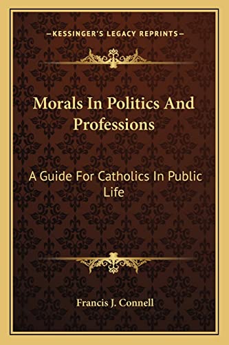Stock image for Morals in Politics and Professions: A Guide for Catholics in Public Life for sale by THE SAINT BOOKSTORE