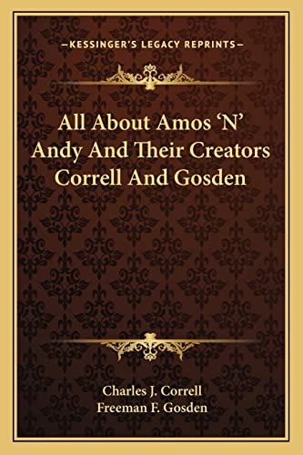 9781163176863: All About Amos 'N' Andy And Their Creators Correll And Gosden